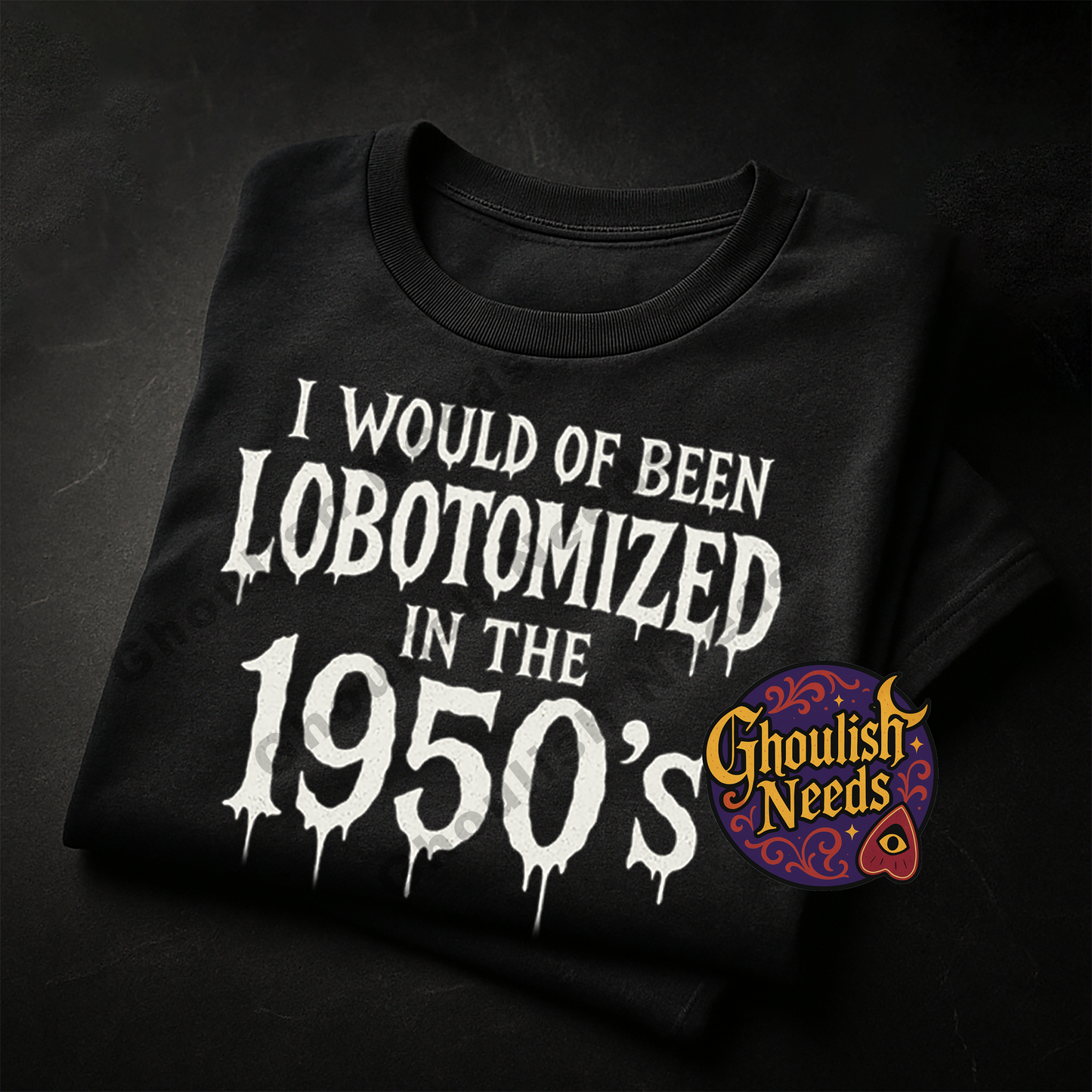 I would of been Lobotomized in the 1950s Graphic Tee