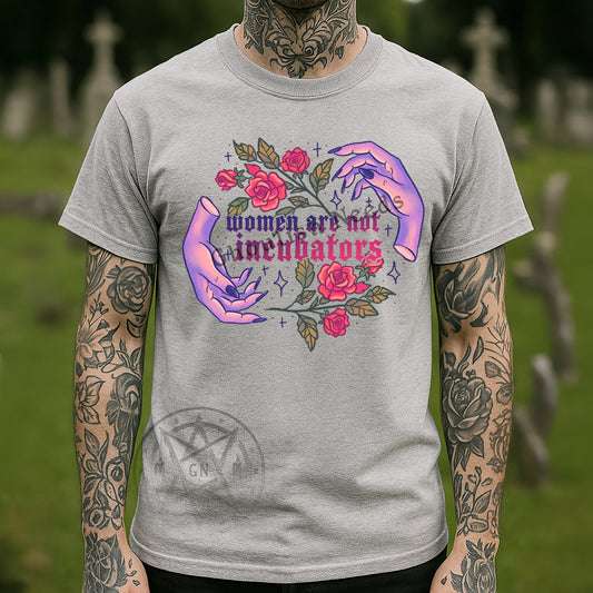 WOMEN ARE NOT INCUBATORS SHIRT