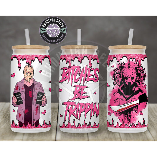 Bitches Be trippin 16oz Frosted Libbey Glass