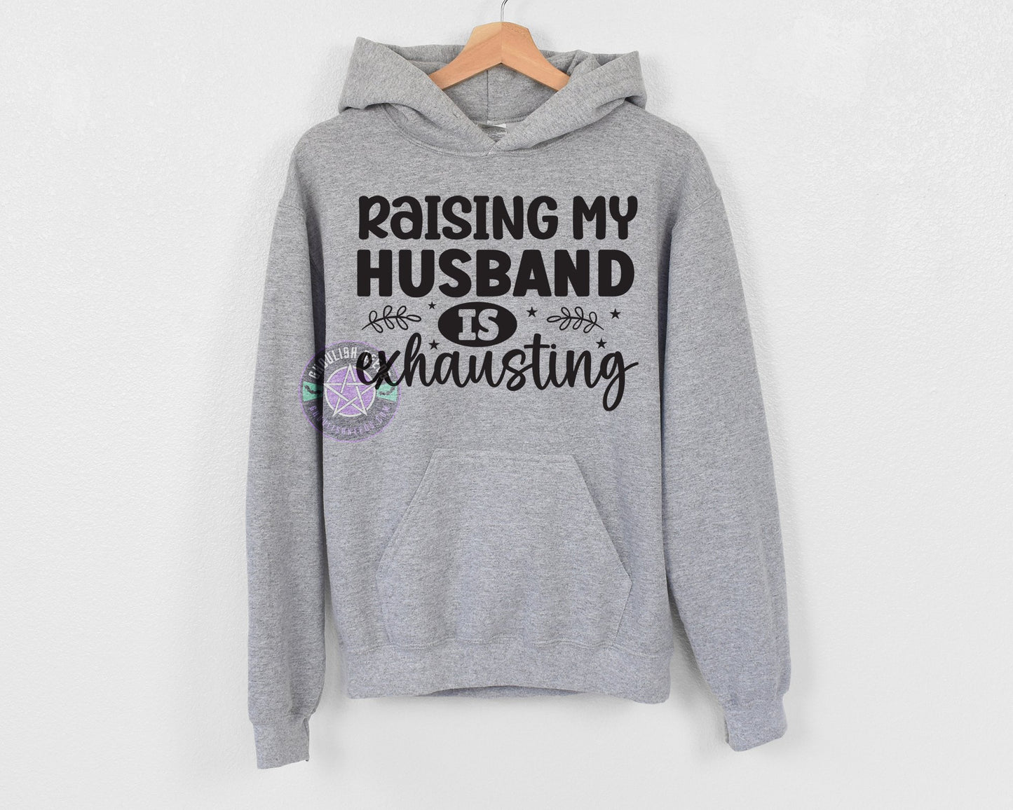 Raising my husband is exhausting Pullover Hoodie