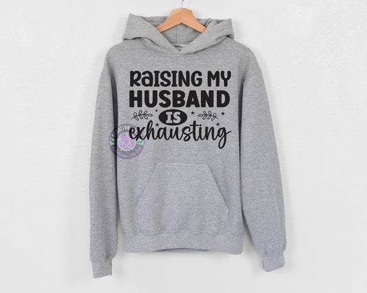 Raising my husband is exhausting Pullover Hoodie