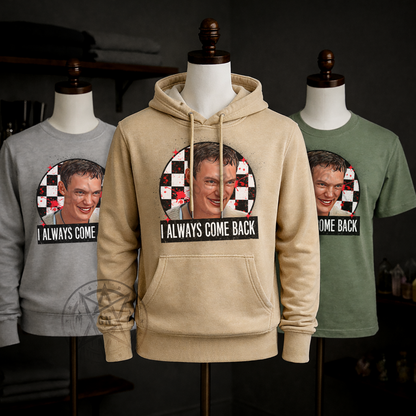 I Always Come Back - Shirts, Sweatshirts or Hoodie