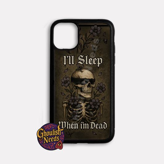 I'll Sleep When I Die Phone Case - iPhone, Samsung, Pixel and Moto G
