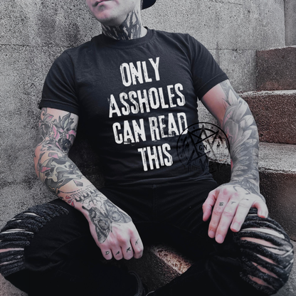 Only Assholes Can Read This Top - Shirt, Sweatshirt or Hoodie