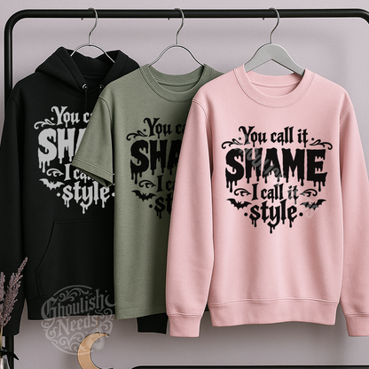You Call It Shame I Call It Style - Shirts, Sweatshirts or Hoodie
