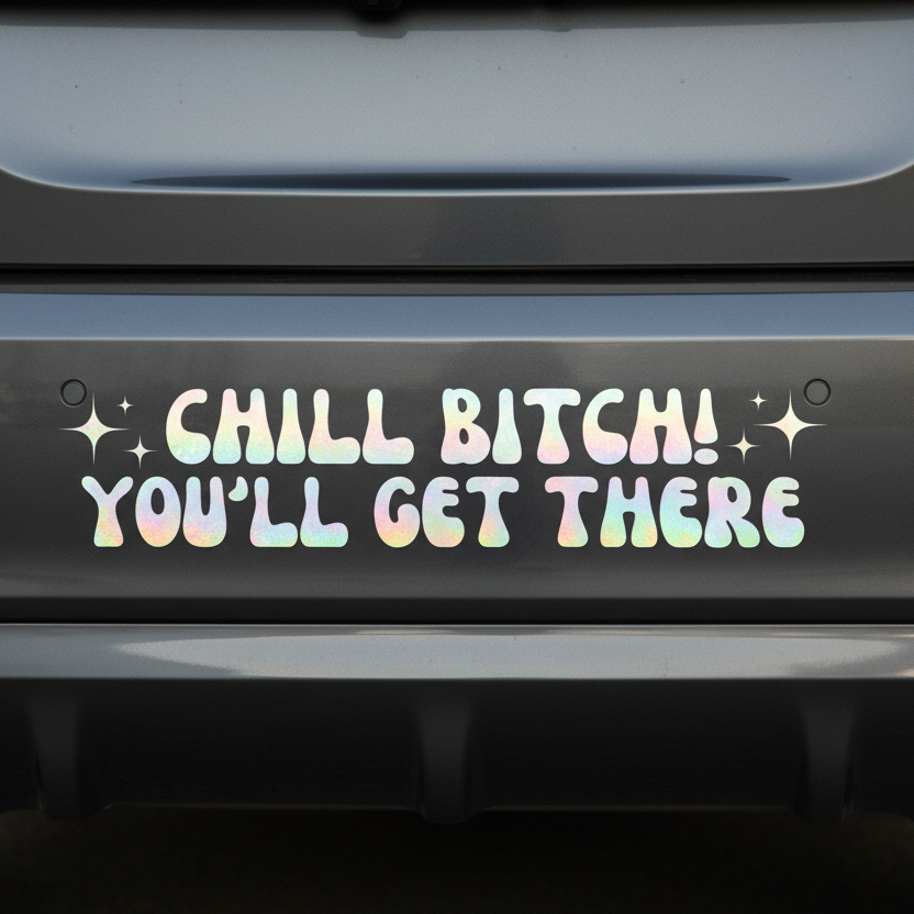 Chill Bitch You'll Get There Decal