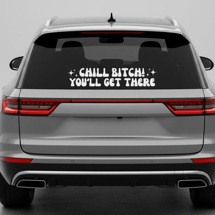White Chill Bitch You'll Get There decal on car rear window