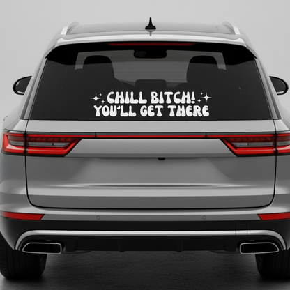 White Chill Bitch You'll Get There decal on car rear window