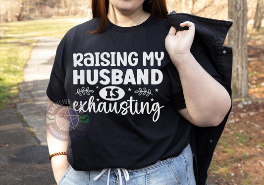 Raising my husband is exhausting T-shirt